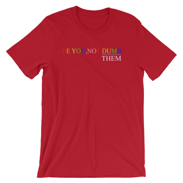 Be You Not Dumb Them Short-Sleeve Unisex T-Shirt - Image 18