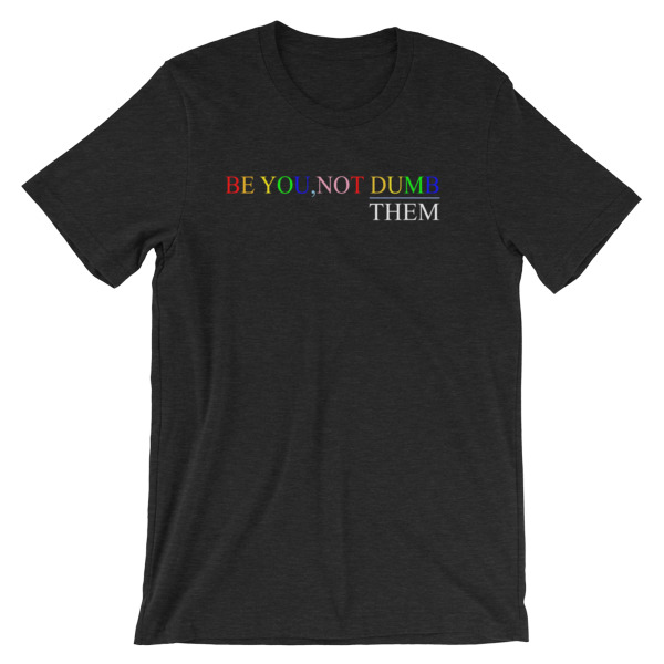 Be You Not Dumb Them Short-Sleeve Unisex T-Shirt - Image 6