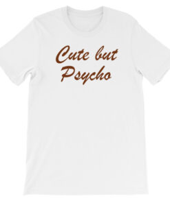Cute But Psycho Short-Sleeve Unisex T-Shirt