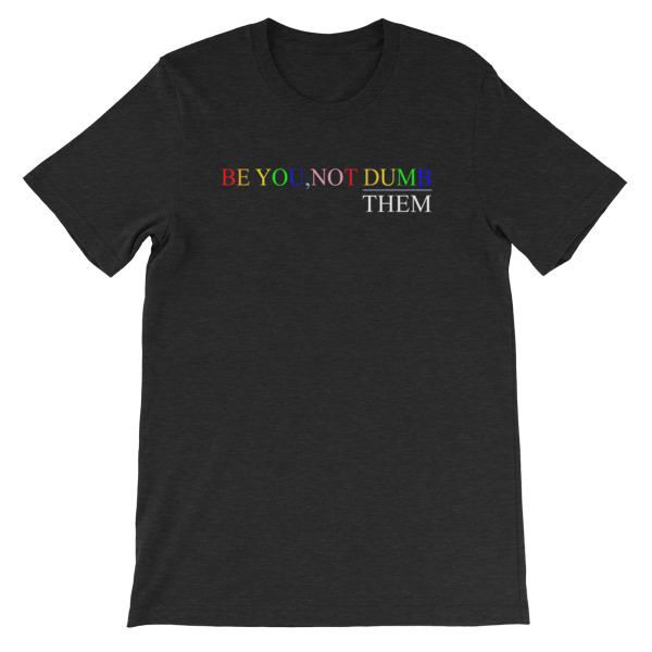Be You Not Dumb Them Short-Sleeve Unisex T-Shirt - Image 5