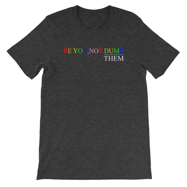 Be You Not Dumb Them Short-Sleeve Unisex T-Shirt - Image 11