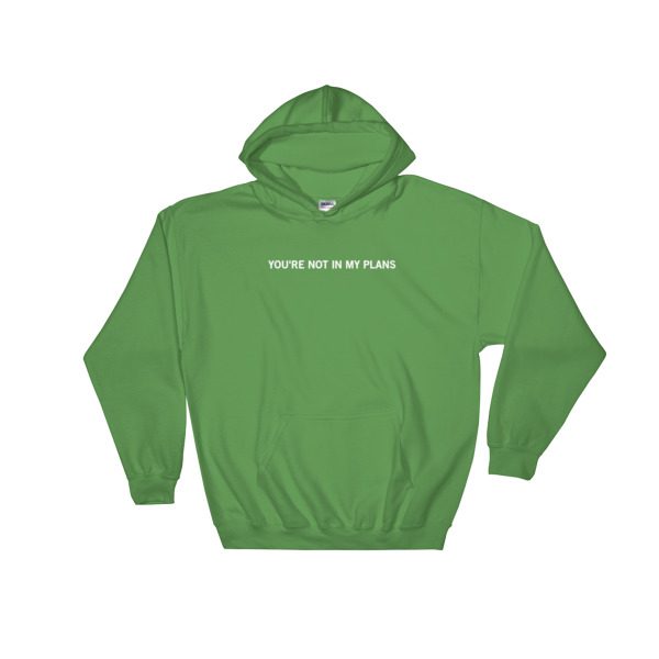 You're Not In My Plans Hooded Sweatshirt