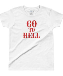 Go To Hell Ladies' T-shirt