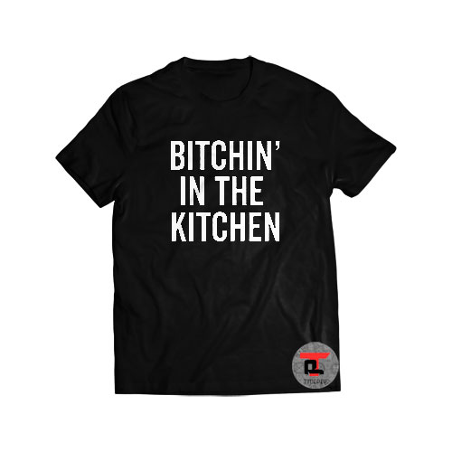 Bitchin' In The Kitchen Shirt
