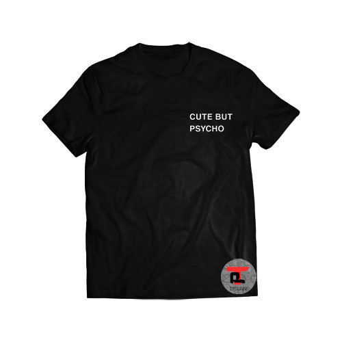 CUTE BUT PSYCHO Shirt