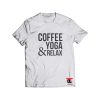 Coffee Yoga and Relax Shirt