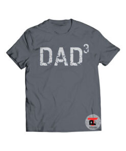 DAD 3 Shirt