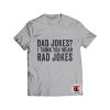 Dad Jokes I Think You Mean Rad Jokes Shirt