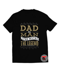 Dad The Man The Myth The Legend Shirt