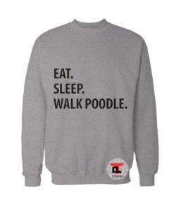 Eat Sleep Walk Poodle Sweatshirt