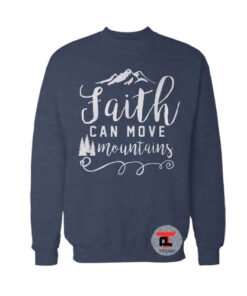 Faith Can Move Mountains Sweatshirt
