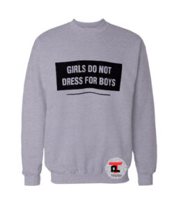 Girls Do Not Dress For Boys Sweatshirt