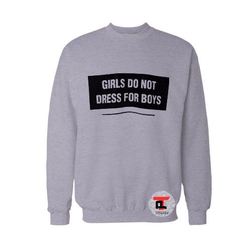 Girls Do Not Dress For Boys Sweatshirt