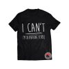 I Cant Im in Nursing School Shirt