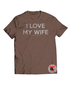 I Love My wife Shirt
