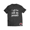 I Still Live With My Parents Shirt