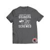 If Grandpa Cant Fix it we are all Screwed Shirt