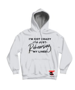 I'm Just Rehearsing My Lines Hoodie