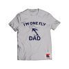 Im One Fly Dad Shirt