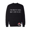 Im Pretty Cool But I Cry a Lot Sweatshirt