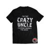 Im The Crazy Uncle Shirt