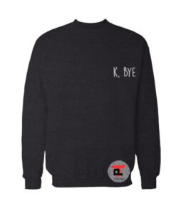 K Bye Sweatshirt