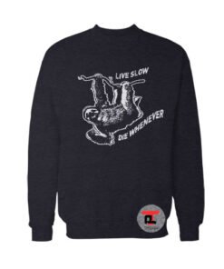 Live Slow Die Whenever Sweatshirt