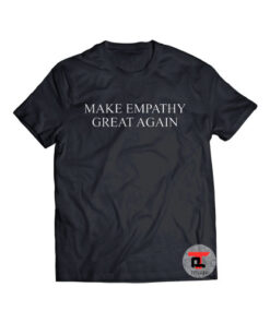 Make Empathy Great Again Shirt