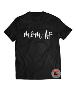 Mom AF Shirt