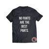 No Pants Are The Best Pants Shirt