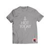 Not Today Shirt