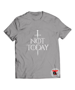 Not Today Shirt