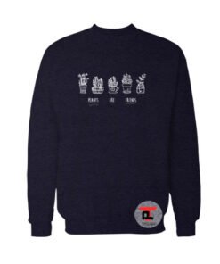 Plants Are Friends Sweatshirt