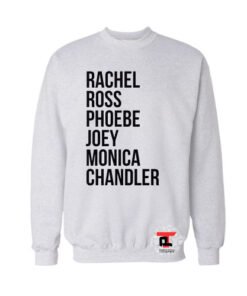 Rachel Ross Phoebe Joey Monica Chandler Sweatshirt