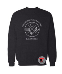 Save The Bees Plant More Trees Clean The Seas Sweatshirt