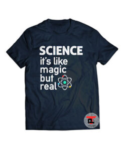 Science It's like magic but real Shirt