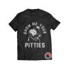 Show Me Your Pitties Shirt