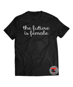 The Future is Female Shirt