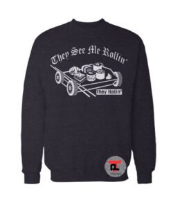 They See Me Rollin Sweatshirt