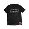 Thick Thighs Save Lives Shirt