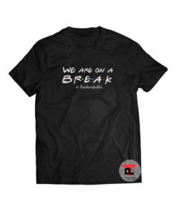 We Are On A Break Teacher Be Like Shirt