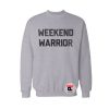 Weekend Warrior Sweatshirt