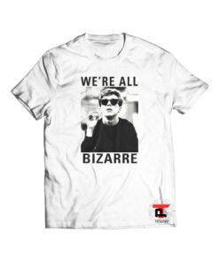 We're All Bizarre Shirt
