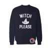 Witch Please Sweatshirt