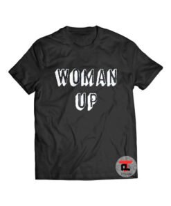 Woman Up Shirt