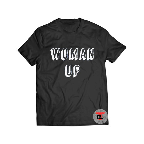 Woman Up Shirt