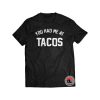 YOU HAD ME AT TACOS Shirt