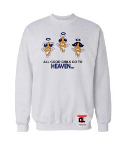 All Good Girls Go to Heaven Sweatshirt