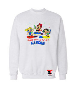 Bad Girls Go to Cancun Sweatshirt
