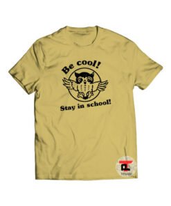 Be Cool Stay in School Shirt